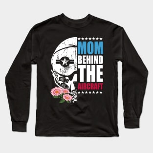 Mother's Day Mom Behind The Aircraft 4 of July The Military Pilot Mom Long Sleeve T-Shirt